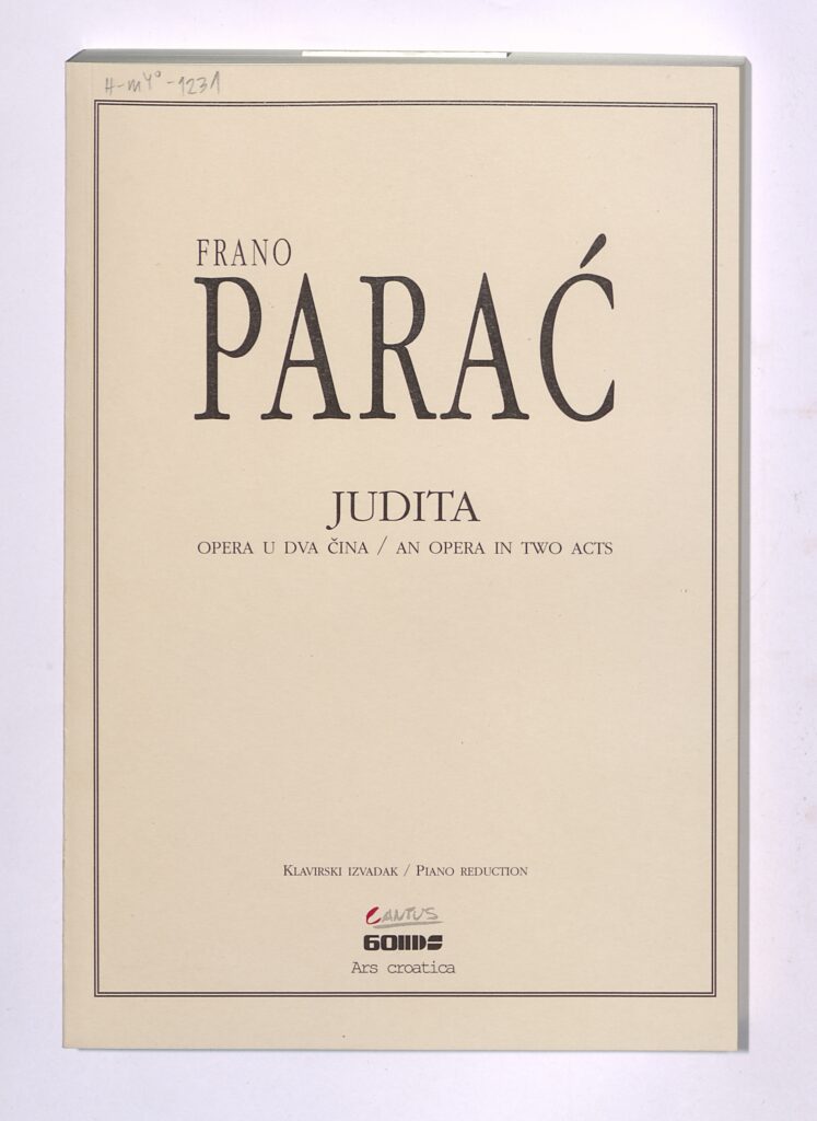 Frano Parać. Judita: opera u dva čina. Klavirski izvadak; prema Juditi Marka Marulića libreto napisao Frano Parać uz suradnju Tonka Maroevića. Zagreb: Cantus, 2005. Zbirka muzikalija i audiomaterijala NSK.